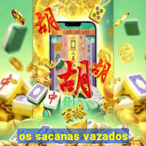 os sacanas vazados