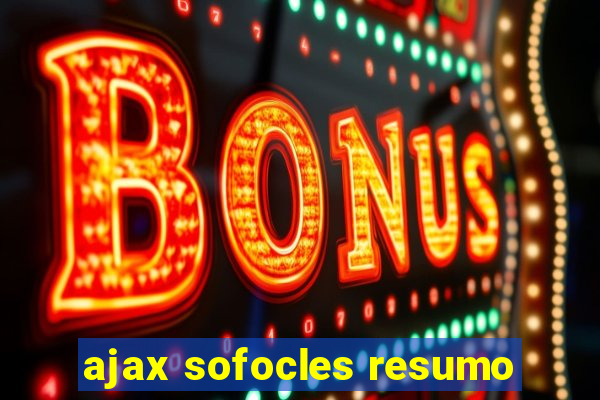 ajax sofocles resumo