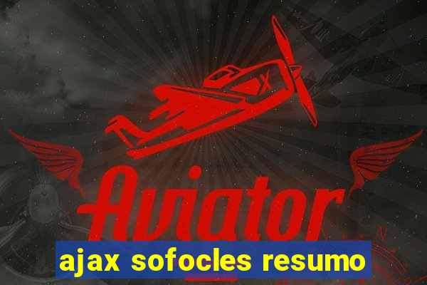 ajax sofocles resumo