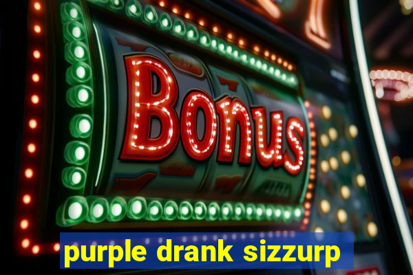 purple drank sizzurp