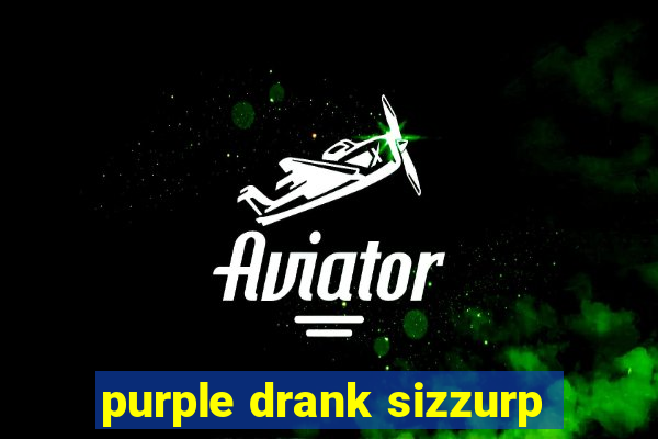 purple drank sizzurp