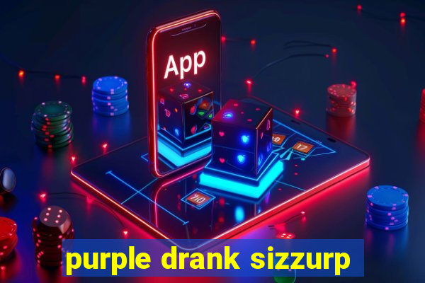 purple drank sizzurp