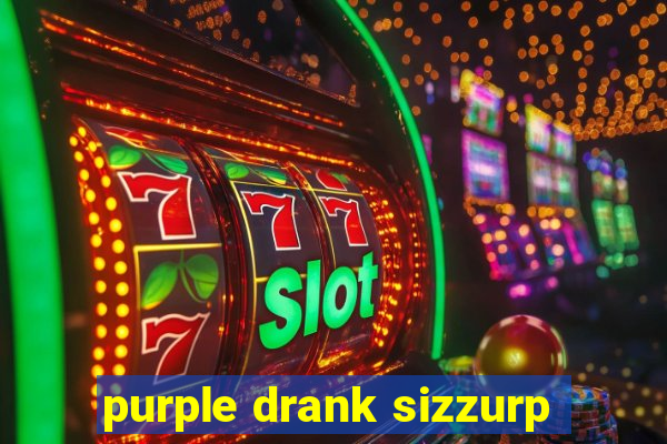 purple drank sizzurp