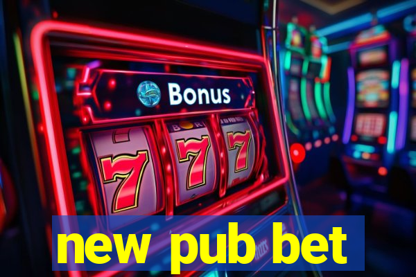 new pub bet