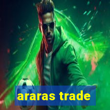 araras trade