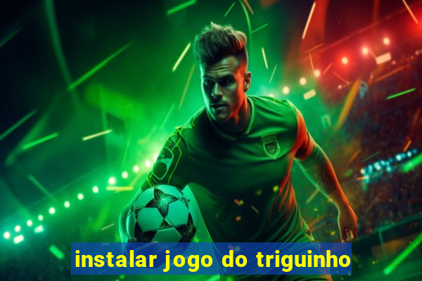 instalar jogo do triguinho