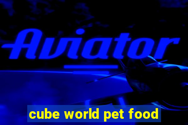 cube world pet food