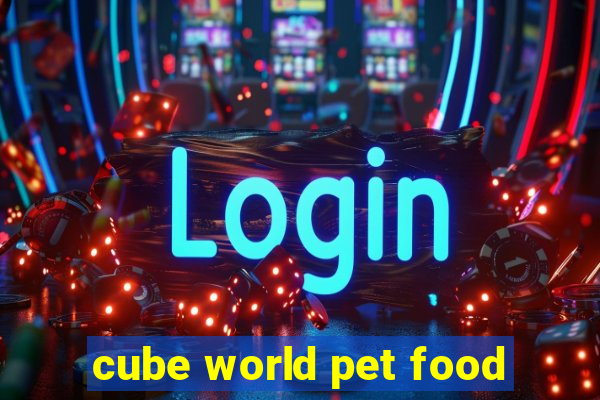 cube world pet food