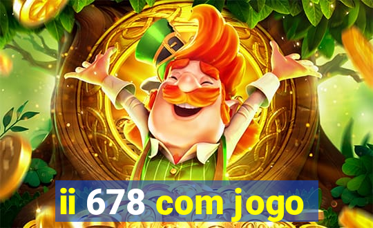 ii 678 com jogo