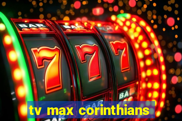 tv max corinthians