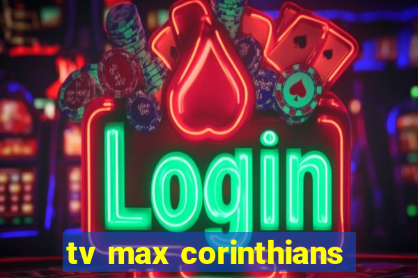 tv max corinthians