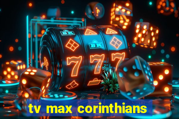 tv max corinthians