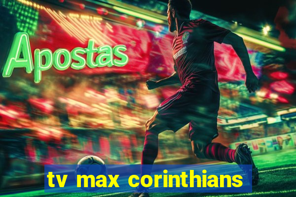 tv max corinthians