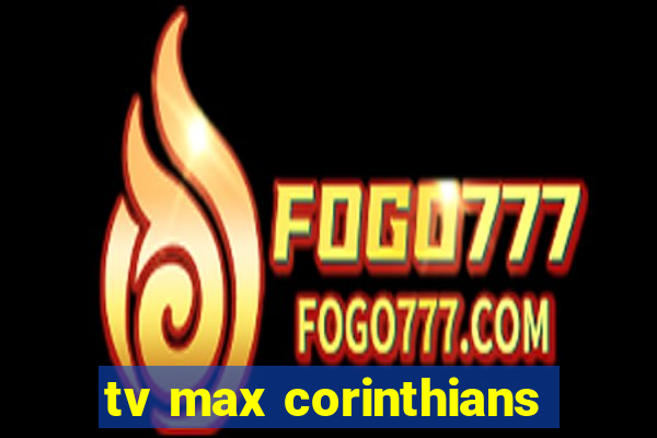 tv max corinthians