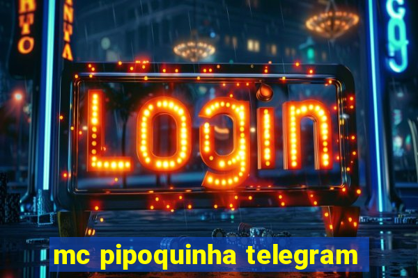 mc pipoquinha telegram