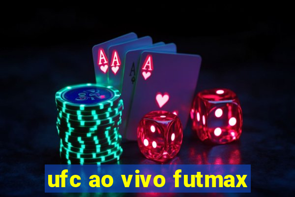 ufc ao vivo futmax