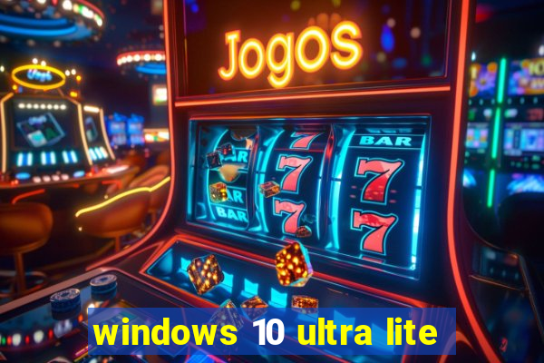 windows 10 ultra lite