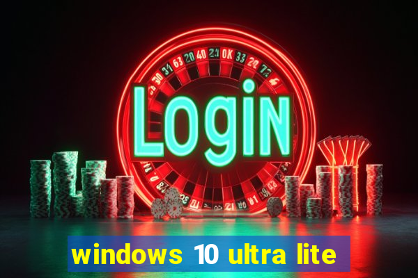 windows 10 ultra lite