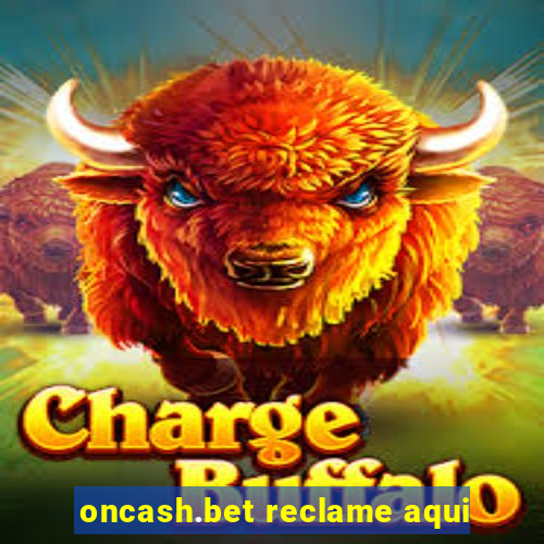 oncash.bet reclame aqui