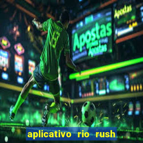 aplicativo rio rush paga mesmo