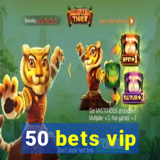 50 bets vip