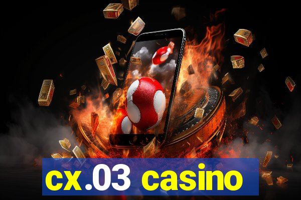 cx.03 casino