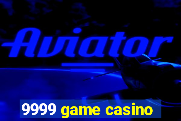 9999 game casino