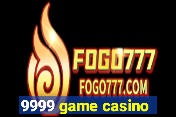 9999 game casino