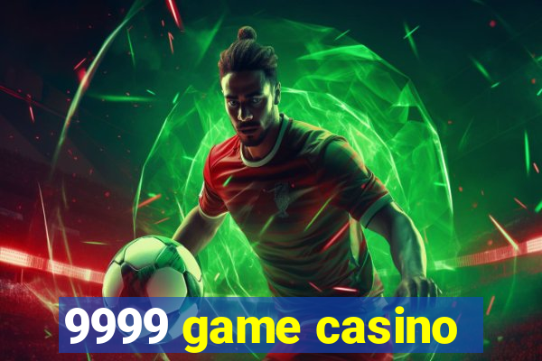 9999 game casino