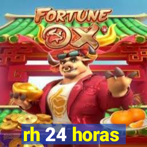 rh 24 horas