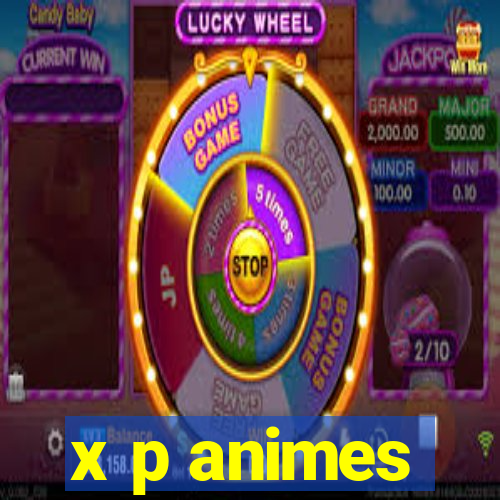 x p animes