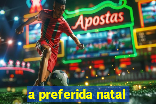 a preferida natal