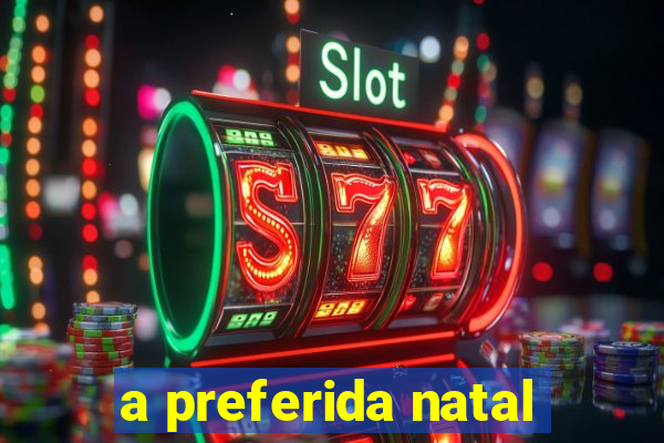 a preferida natal