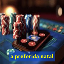 a preferida natal