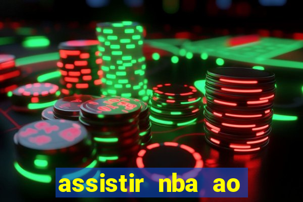 assistir nba ao vivo grátis multicanais