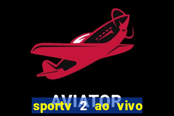 sportv 2 ao vivo mega canal