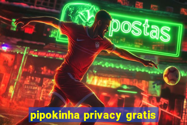 pipokinha privacy gratis