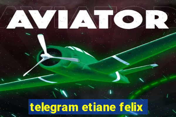 telegram etiane felix