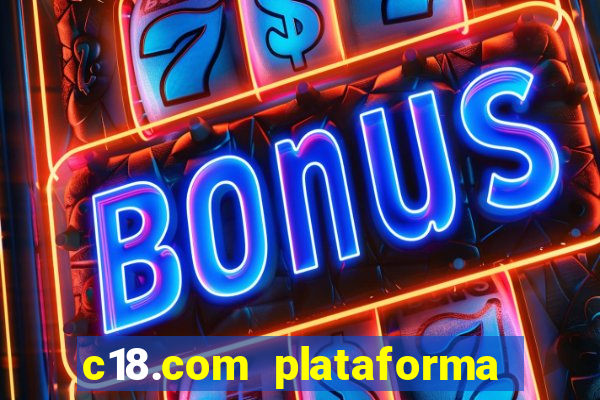 c18.com plataforma de jogos