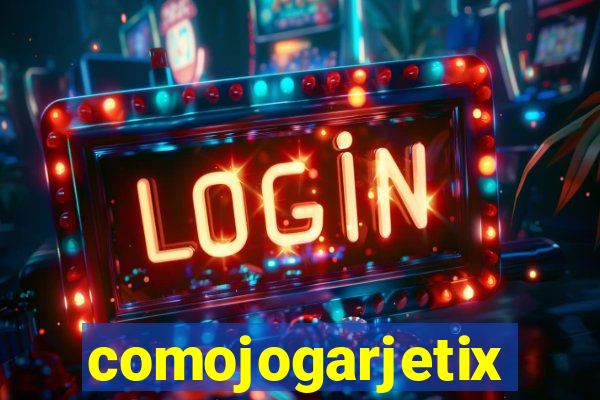 comojogarjetix