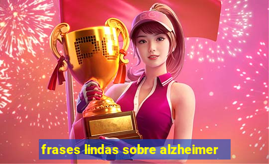 frases lindas sobre alzheimer