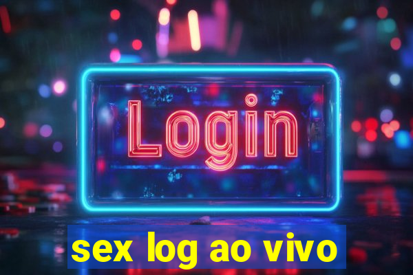 sex log ao vivo