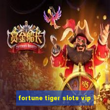 fortune tiger slots vip