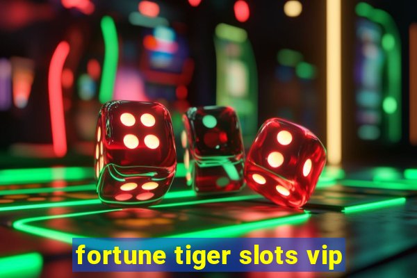 fortune tiger slots vip