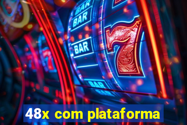 48x com plataforma