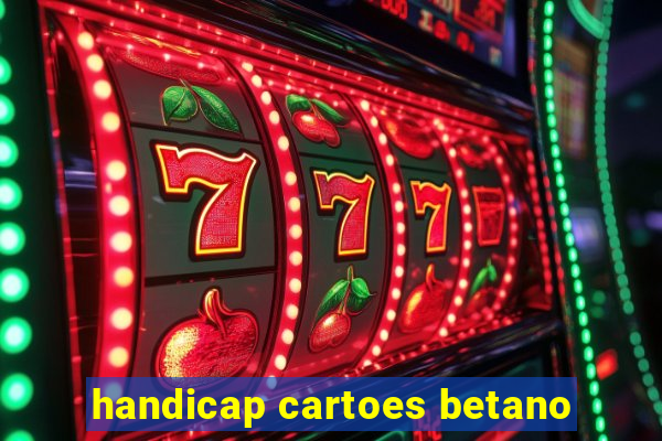 handicap cartoes betano