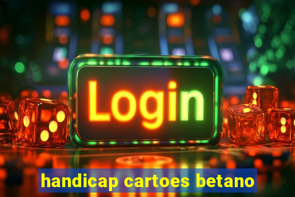 handicap cartoes betano