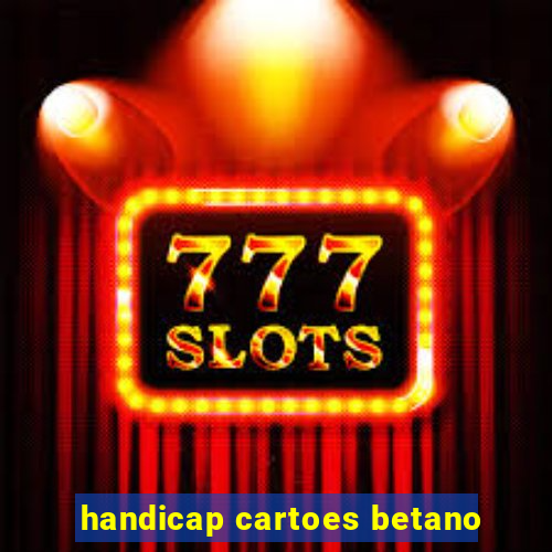 handicap cartoes betano