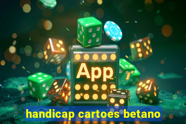 handicap cartoes betano