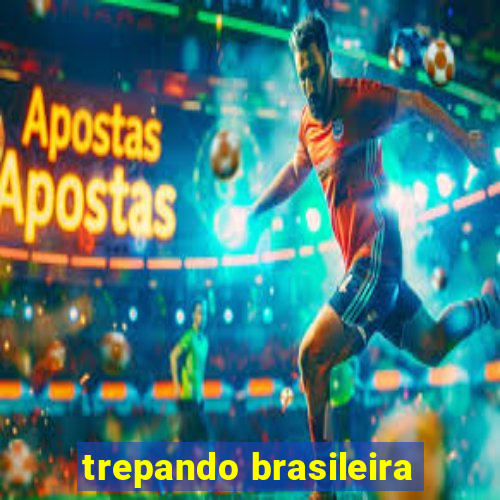 trepando brasileira